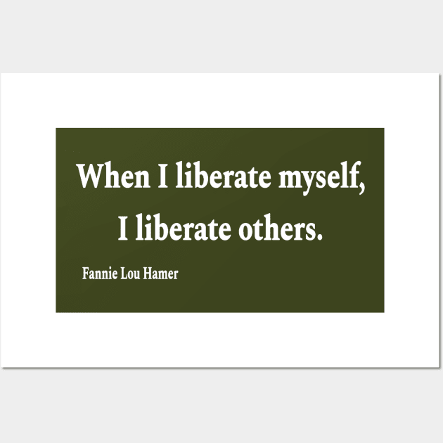 When I Liberate Myself I Liberate Others - Fannie Lou Hamer - White - Back Wall Art by SubversiveWare